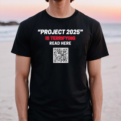 Project 2025 1s Terrifying Read Here Qr Code T-Shirt