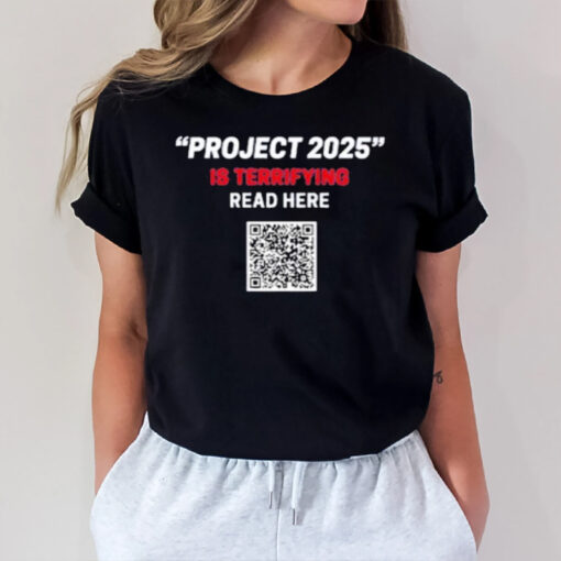 Project 2025 1s Terrifying Read Here Qr Code T-Shirt1