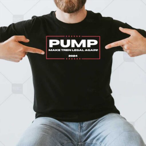 Pump Make Tren Legal Again 2024 T-Shirt