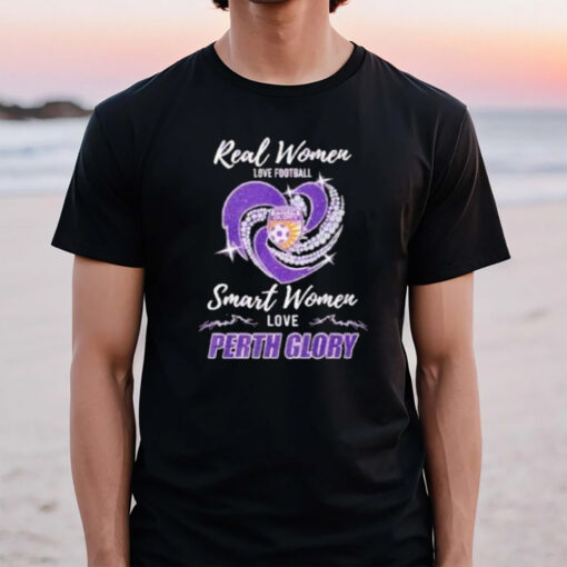 Real Women Love Football Smart Women Love Perth Glory T-Shirt