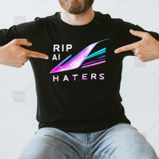 Rip Ai Haters T-Shirt