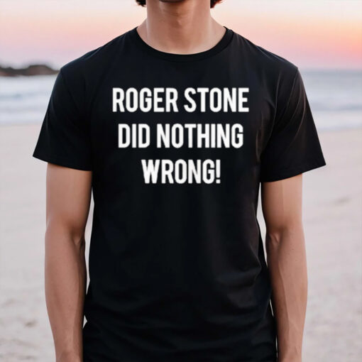 Roger Stone Did Nothing Wrong 2024 T-Shirt