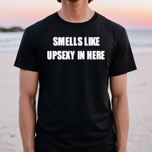 Smells Like Upsexy In Here T-Shirts3