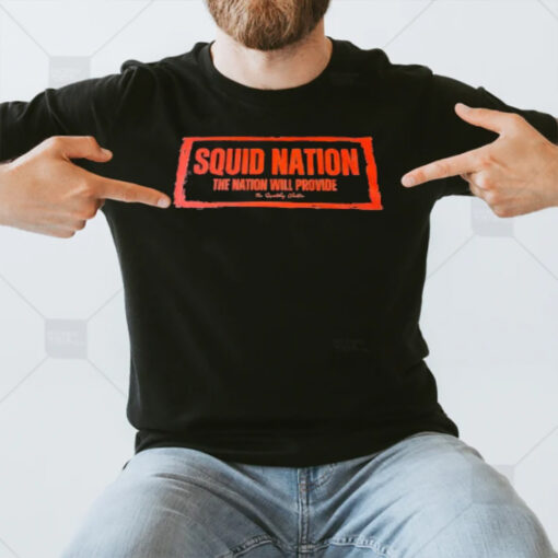 Squid Nation The Nation Will Provide T-Shirt