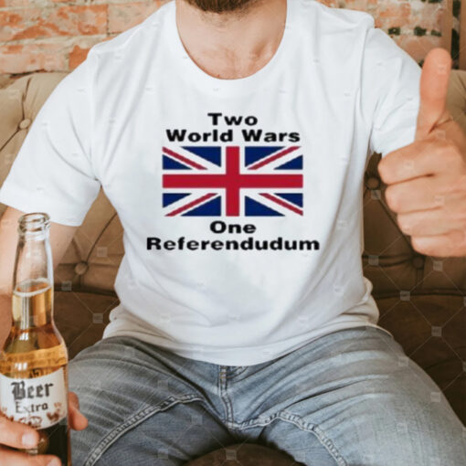 Two World Wars One Referendudum T-Shirts