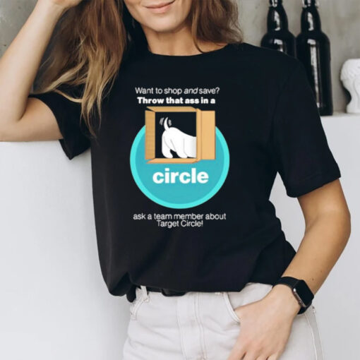 Want To And Save Throw That Ass In A Circle T-Shirt1