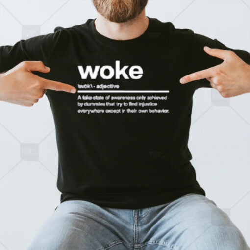 Woke A Fake State Of Awareness Only Achieved T-Shirt